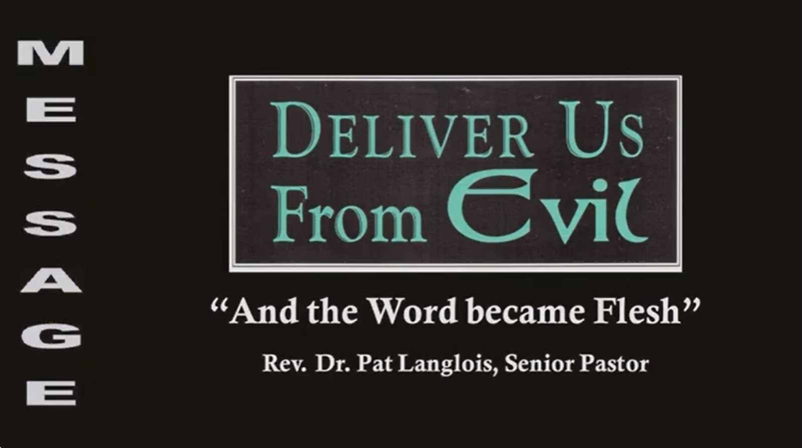 Deliver Us From Evil - "And the Word Became Flesh" - Rev. Dr. Pat Langlois - October 1, 2023