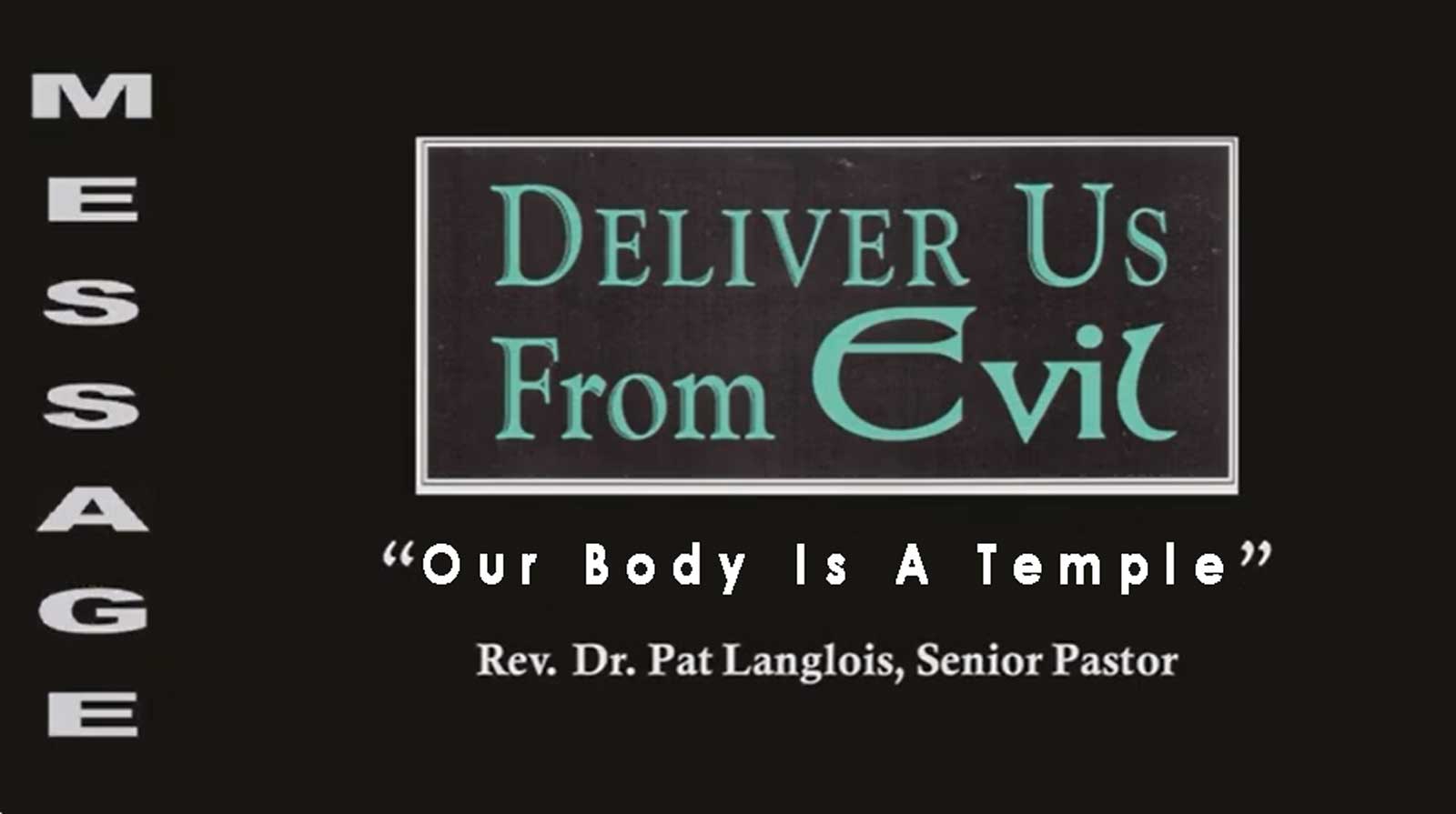 Deliver Us From Evil - "Our Body Is A Temple" - Rev. Dr. Pat Langlois - October 8, 2023 