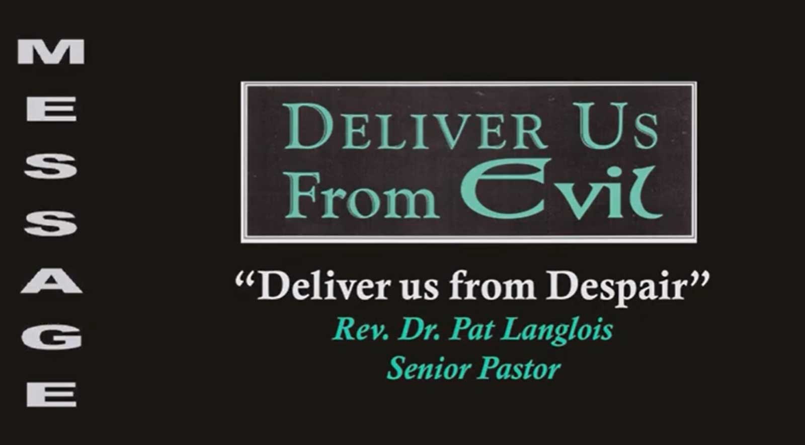 Deliver Us from Evil - "Deliver Us From Despair" - Rev. Dr. Pat Langlois - October 22, 2023