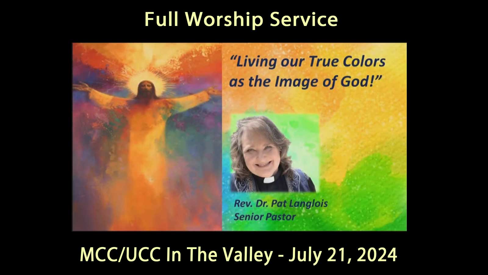 MCC UCC Valley Full Service July 21, 2024: True Colors - Image of God -  Rev. Dr.  Pat Langlois