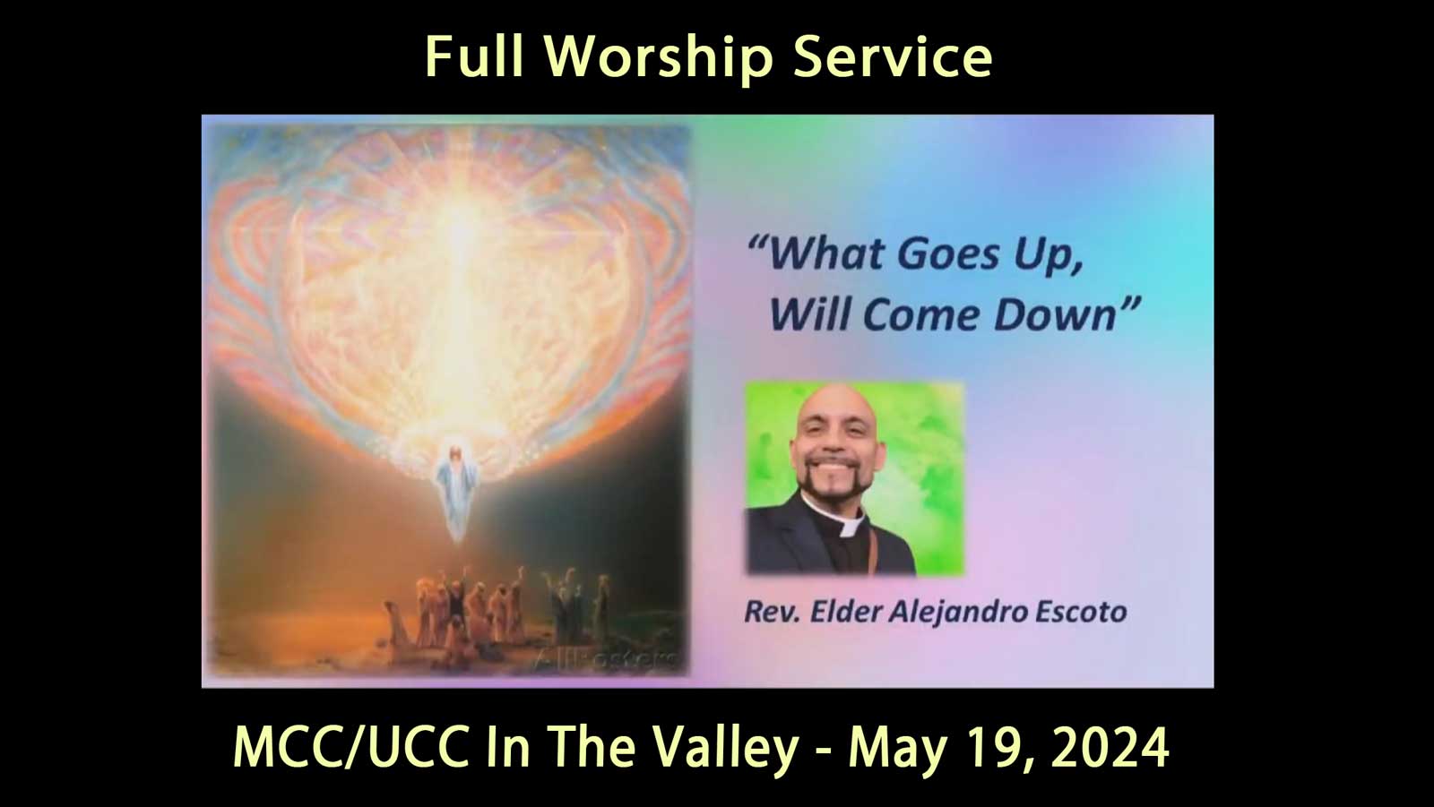 MCC UCC Full Service May 19, 2024 What Goes Up Will Come Down - Rev. Elder Alejandro Escoto