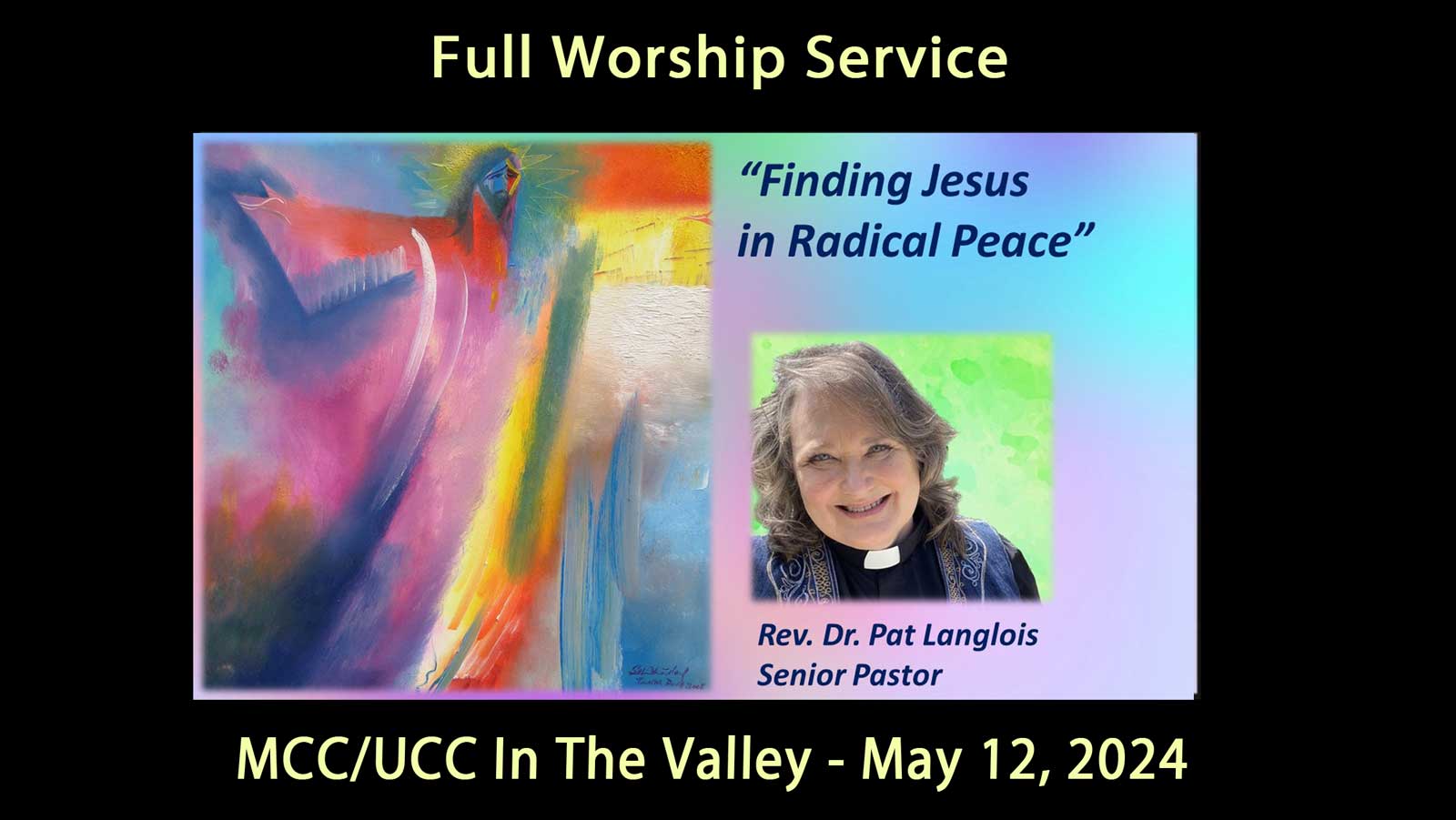 May 12, 2024 Full Service - Finding Jesus in Radical Peace - Rev. Dr. Pat Langlois