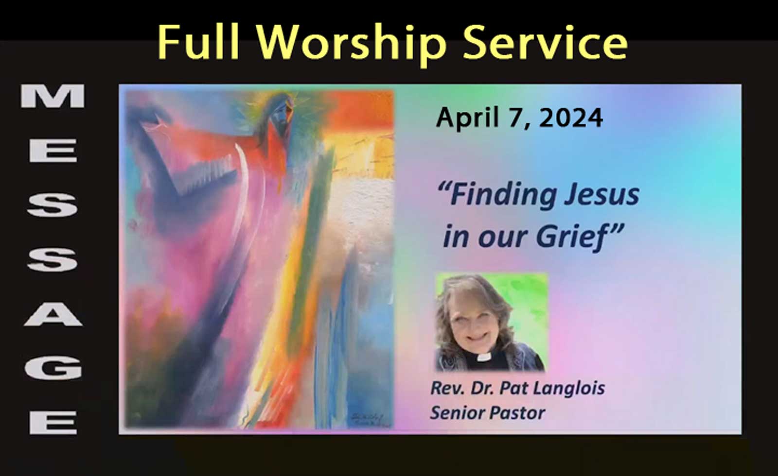 MCCUCV FULL SERVICE - Finding Jesus In Our Grief - Rev. Dr. Pat Langlois - April 7, 2024.mp4