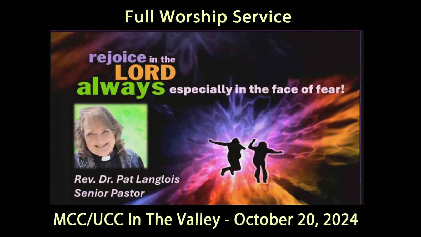 "Rejoice In The Lord Always, Especially In The Face Of Fear" is the message of Rev. Dr. Pat Langlois, Senior Pastor, with a related testimony of JD Sebastian (Web & Video person)